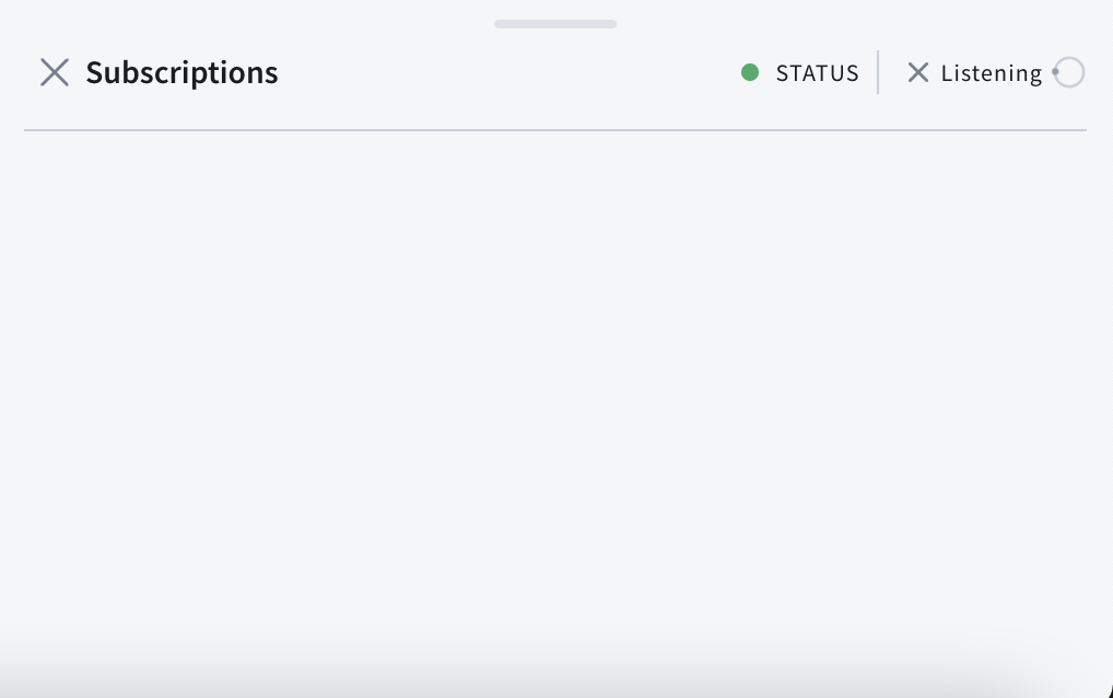 The UI showing that it's listening for subscription updates
